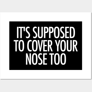 It's Supposed To Cover Your Nose Too Posters and Art